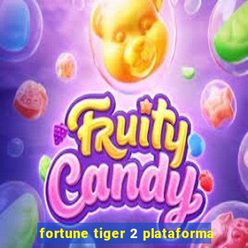 fortune tiger 2 plataforma